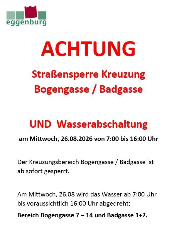 A notice from Eggenburg warns of a road closure at the Bogengasse/Badgasse intersection and water shutoff on Wednesday, August 26, 2026, from 7:00 AM to 4:00 PM. The intersection area will be closed. Water will be turned off from 7:00 AM until approximately 4:00 PM, affecting Bogengasse 7-14 and Badgasse 1+2.