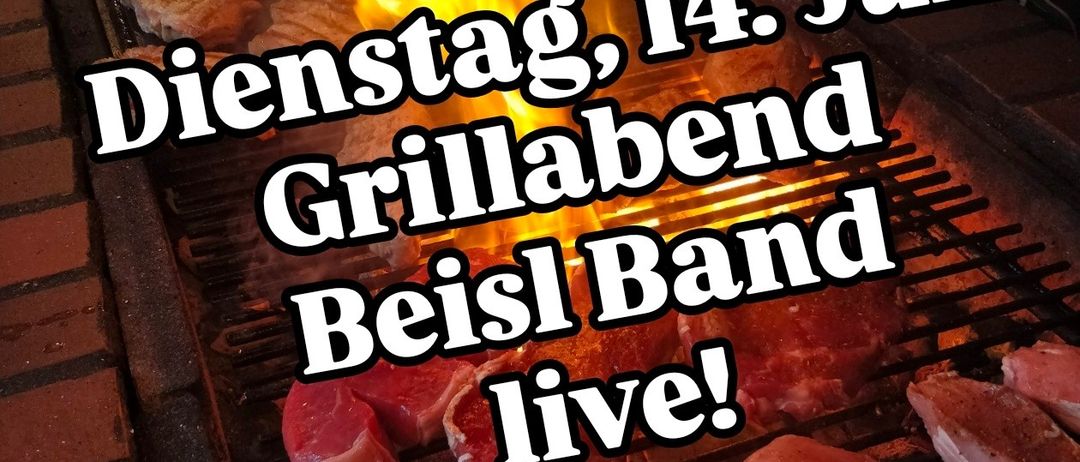 Ein Grill mit kochenden Steaks, mit Feuer und dem Text 'Dienstag, 14. Juli Grillabend Beisl Band live!' darauf.