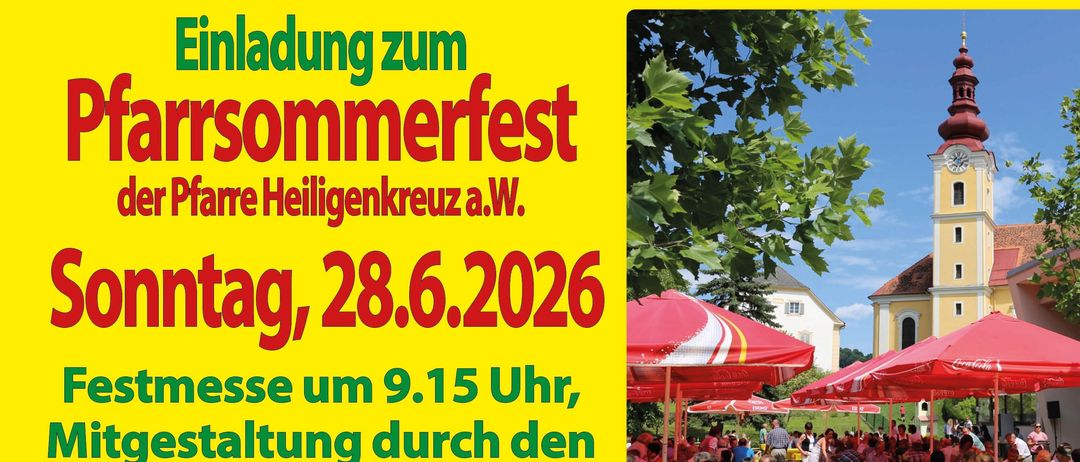 Einladung zum Pfarrsommerfest der Pfarre Heiligkreuz a.W. am Sonntag, 28.6.2026. Festmesse um 9.15 Uhr, Mitgestaltung durch den Pfarrkindergarten. Große Hüpfburg, Schminkstation für Kinder, Verlosung mit vielen Preisen.