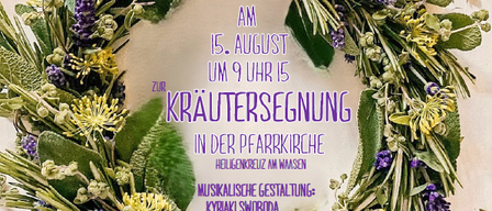 Ein Kranz aus verschiedenen Kräutern und Blumen mit lila und gelben Blüten. Textüberlagerung lautet 'Herzliche Einladung' und 'Kräutersegnung'. Datum und Uhrzeit sind 15. August um 9 Uhr. Ort ist 'Pfarrkirche Heiligenkreuz am Waasen'. Musikalische Gestaltung von Kyraki Swoboda. Einladung zur Kräutersegnungszeremonie.