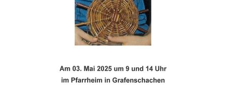 Das Plakat kündigt das zweite Korbflechten-Event am 3. Mai 2025 um 9 und 14 Uhr im Pfarrheim in Grafenschachen an. Die Anmeldung ist bis zum 25. April 2025 bei Fr. Patricia Hoppel möglich.