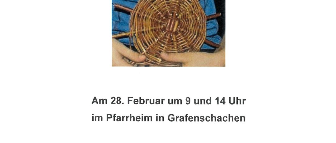 Ein Flyer für ein Korbflechten-Event am 28. Februar 2026 um 9 und 14 Uhr im Pfarheim in Grafenschachen. Infos und Anmeldung bis 7. Februar 2026 bei Fr. Patricia Hoppel. Maximale Teilnehmerzahl bis zu 16 Personen.