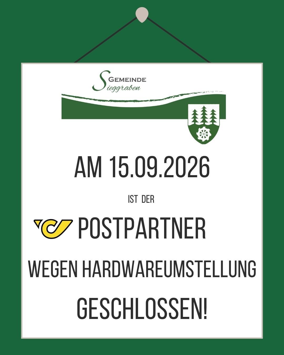 Der Postpartner in Sieggraben ist am 15.09.2026 wegen Hardwareumstellung geschlossen. Ein grünes und weißes Schild mit Logo und Text wird auf grünem Hintergrund angezeigt.