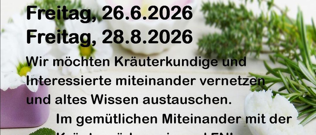 Kräuterstammtisch am Freitag, 26.6.2026 und 28.8.2026, der Kräuterexperten und Interessierte verbindet und Wissen austauscht. Mit der Kräuterpädagogin und FLN-Kräuterexpertin Silvia Winkler erfahren Sie wertvolles Wissen über Kräuteranwendungen.