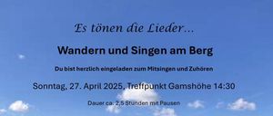 Ein Plakat lädt zur Teilnahme an einer Gesangs- und Wanderveranstaltung am 27. April 2025 in Gamshöhe ein. Die Aktivität soll etwa 2,5 Stunden mit Pausen dauern. Alternativtermin ist der 4. Mai 2025. Kontaktieren Sie Christine Batik oder Christine Sitz für die Teilnahme.