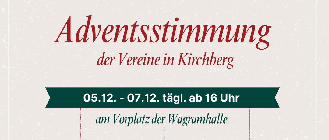 Adventstundung der Vereine in Kirchberg, 5.-7.12. ab 16 Uhr auf dem Vorplatz der Wagramhalle. Musikalische Umrahmung durch MV Kirchberg am 5. & 6.12. Glühwein Punsch und verschiedene Speisen. Nikolaus am 6.12. um 18 Uhr. Freiwillige Feuerwehr, Rotes Kreuz, Landjugend, Musikverein Kirchberg, USC Kirchberg/Altenworth.