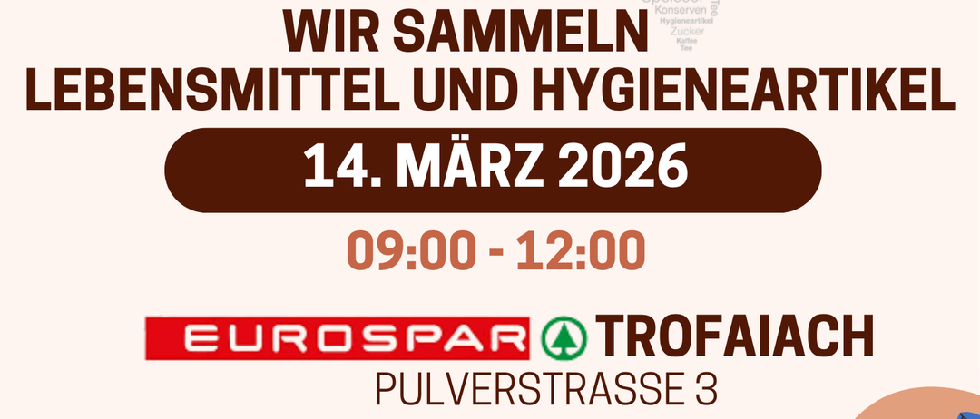 Ein Plakat für eine Sammlung von Lebensmitteln und Hygieneartikeln am 14. März 2026 von 09:00 bis 12:00 bei EUROSPAR TROFAIACH, Pulverstrasse 3. Es werden Reis, Nudeln, Mehl, Konserven, Waschmittel und Toilettenartikel gesammelt.