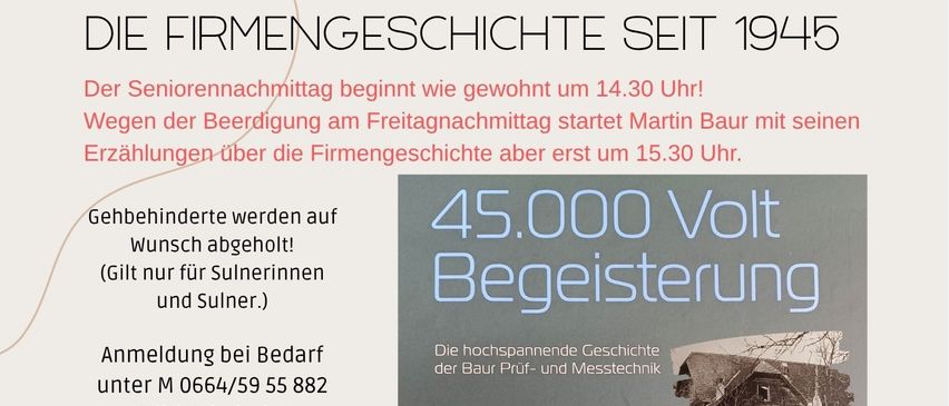Der Seniorennachmittag beginnt wie gewohnt um 14:30 Uhr! Wegen der Schließung am Freitagnachmittag beginnt Martin Baur mit seinen Erzählungen über die Firmengeschichte erst um 15:30 Uhr.