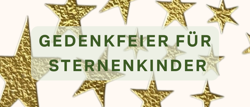 Ein Bild mit goldenen Sternen und dem Text 'GEDENKFEIRER FUR STERNENKINDER' in weißer Schrift.