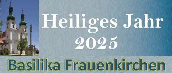 Plakat für das Heilige Jahr 2025 in der Basilika Frauenkirchen, mit Beichtezeiten und einem Vesper- und Eucharistiegottesdienst am Montag.