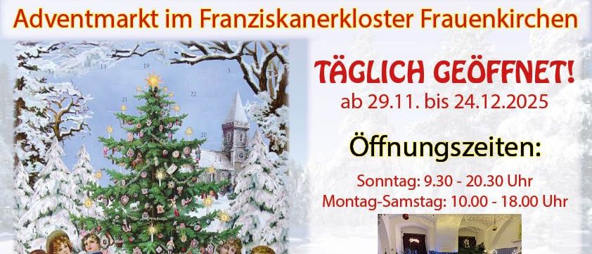 Das Plakat bewirbt den Adventmarkt im Franziskanerkloster Frauenkirchen. Er öffnet vom 29.11. bis 24.12.2025. Die Öffnungszeiten sind Sonntag von 9:30 bis 20:30 Uhr und Montag bis Samstag von 10:00 bis 18:00 Uhr. Die Adresse lautet 7132 Frauenkirchen, Kirchenplatz 2.