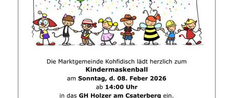 Die Marktgemeinde Kohfidisch lädt herzlich zum Kindermaskenball am Sonntag, d. 08. Februar 2026 ab 14:00 Uhr in das GH Holzer am Csaterberg ein. Auf die Kinder wartet ein tolles Animationsprogramm mit DJ Ballou!!! SCHÄTZSPIEL (Kinderkrippe).