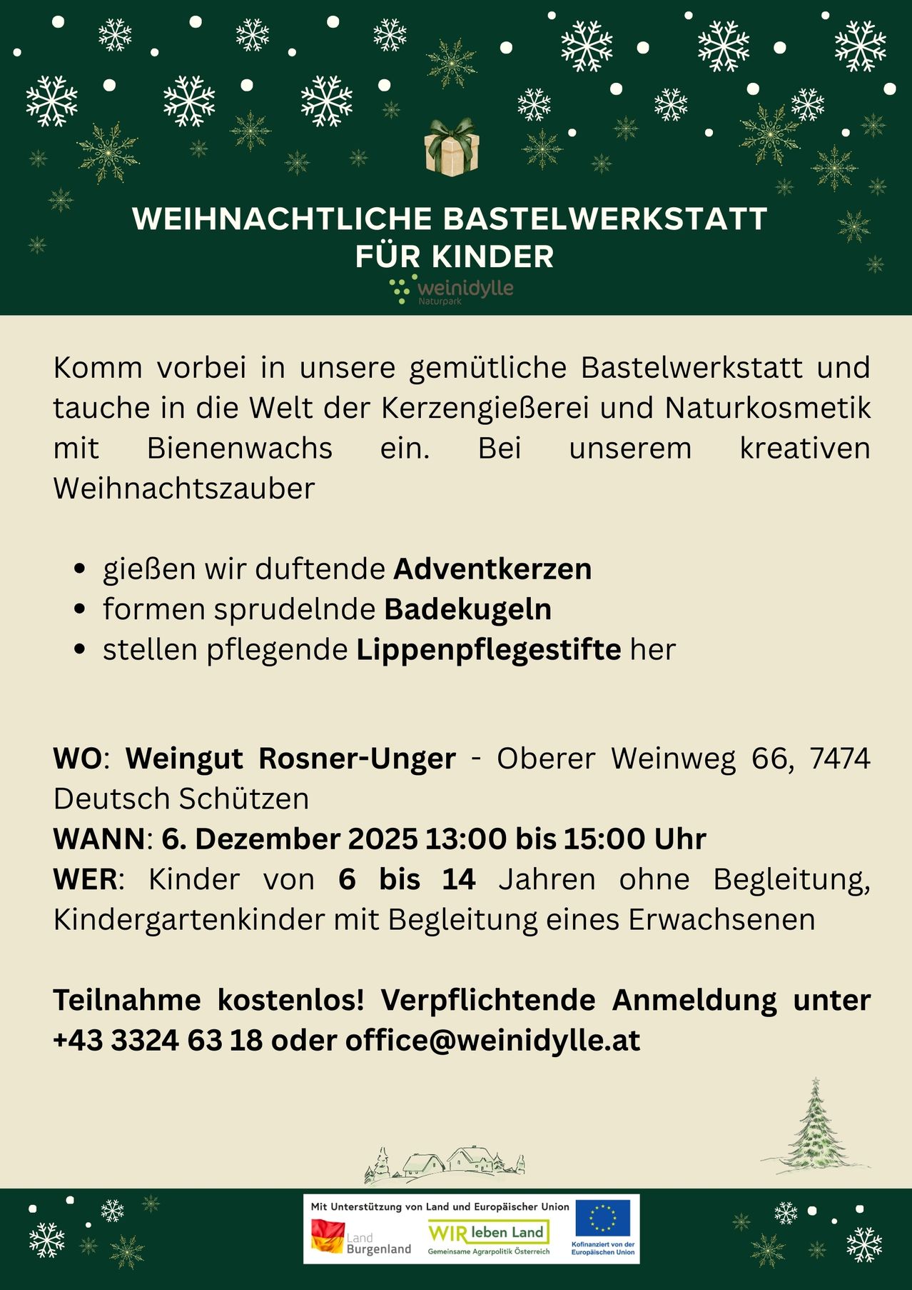 Komm vorbei in unsere gemütliche Bastelwerkstatt und tauche in die Welt der KerzengieBerei und Naturkosmetik mit Bienenwachs ein. Bei unserem kreativen Weihnachtszauber gibt es duftende Abenteuerkerzen, sprudelnde Badekugeln und pflegende Lippenpflegestifte. WO: Weingut Rosner-Unger - Oberer Weinweg 66, 7474 Deutsch Schützen WANN: 6. Dezember 2025 13:00 bis 15:00 Uhr WER: Kinder von 6 bis 14 Jahren ohne Begleitung, Kindergärtnerinnen mit Begleitung eines Erwachsenen Teilnahme kostenlos! Verpflichtende Anmeldung unter +43 3324 63 18 oder office@weinidylle.at