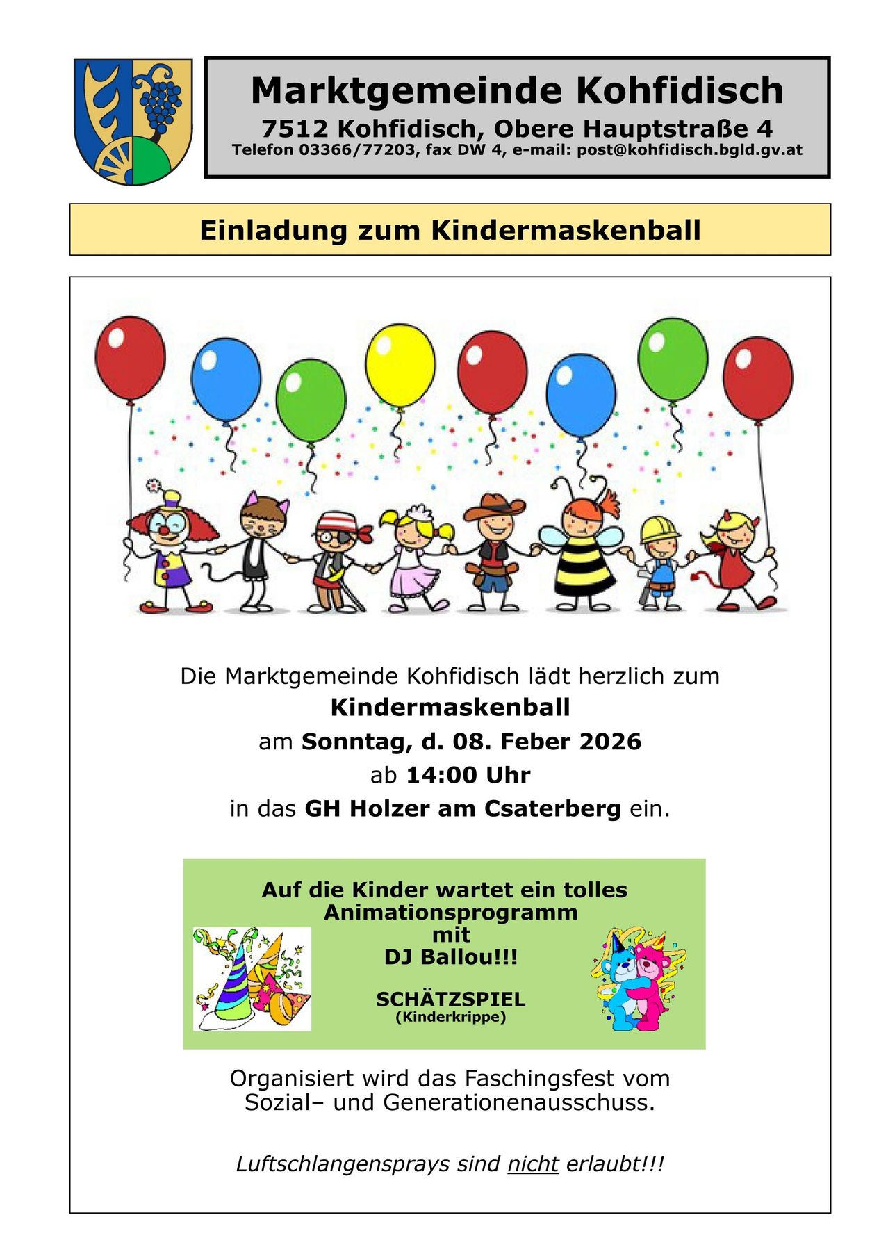 Einladung zum Kindermaskenball. Die Marktgemeinde Confidsch lädt herzlich zum Kindermaskenball am Sonntag, d. 08. Februar 2026 ab 14:00 Uhr in das GH Holzer am Csaterberg ein. Den Kindern wartet ein tolles Animationsprogramm mit DJ Ballou!!! SCHÄTZSPIEL (Kinderkrippe).