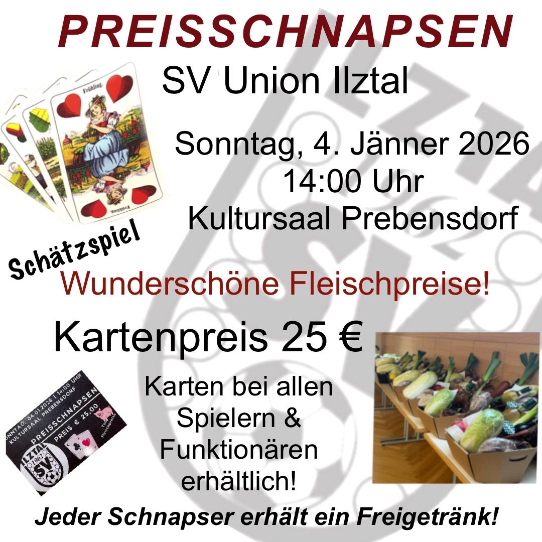 Plakat für eine Kartenspiel-Veranstaltung. Es steht 'Preisschnapsen SV Union Ilztal'. Das Datum ist Sonntag, 4. Jänner 2026, um 14:00 Uhr. Ort ist Kultursaal Prebensdorf. Wunderschöne Fleischpreise. Kartenpreis 25 €. Jeder Teilnehmer erhält ein Freigetränk!