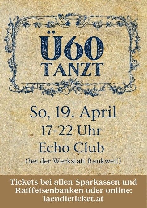 Plakat für U60 Tanz-Event. Datum: Samstag, 19. April. Zeit: 17-22 Uhr. Ort: Echo Club (bei der Werkstatt Rankweil). Tickets erhältlich bei allen Sparkassen, Raiffeisenbanken oder online auf laendleticket.at.