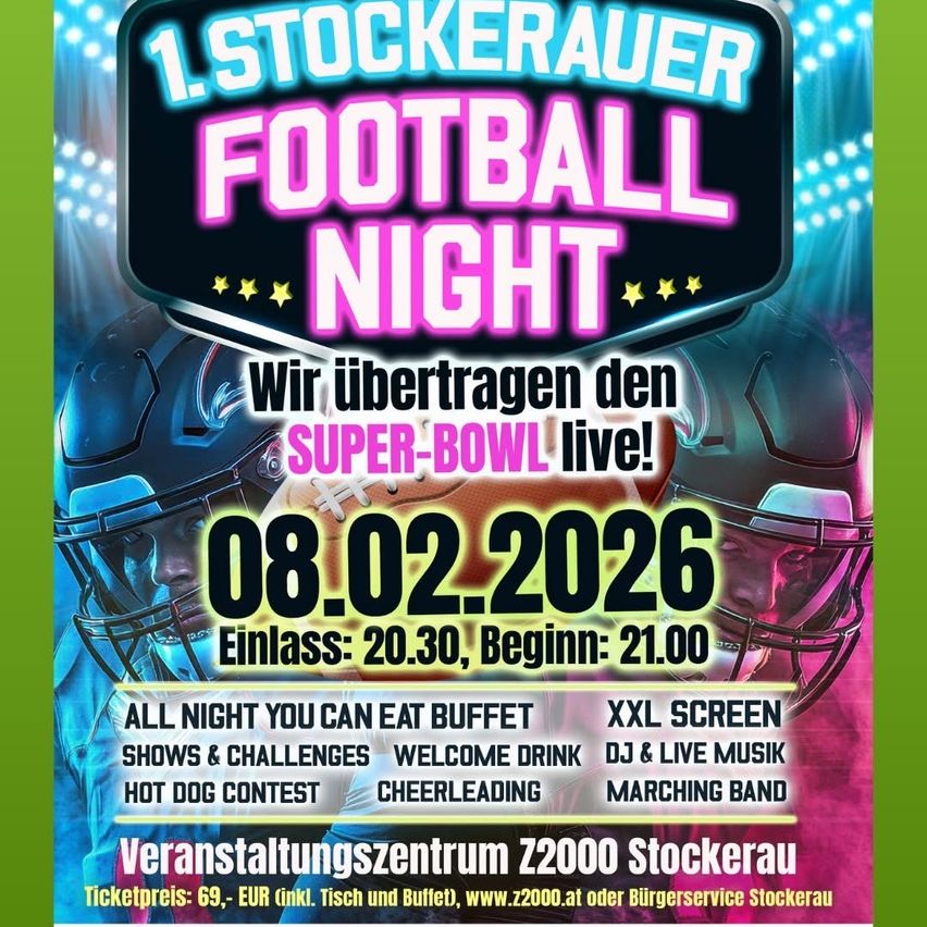 Plakat für 1. Stockerauer Football Night mit Super Bowl live am 08.02.2026. Veranstaltungen umfassen ein ganztägiges Buffet, Shows, Challenges, Willkommensgetränk, DJ, Live-Musik, Hot-Dog-Contest, Cheerleading und Marching Band. Veranstaltungsort: Veranstaltungszentrum Z2000 Stockerau. Ticketpreis: 69 EUR.