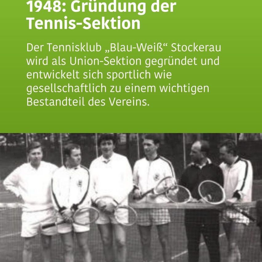 1948: Gründung der Tennis-Sektion. Der Tennisklub 'Blau-Weiß' Stockerau wurde als Union-Sektion gegründet und entwickelte sich sportlich und gesellschaftlich zu einem wichtigen Bestandteil des Vereins.