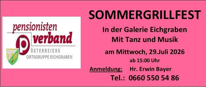 Die Pensionistenvereinigung kündigt ein Sommergrillfest in der Eichgraben-Galerie mit Tanz und Musik am Mittwoch, 29. Juli 2026 um 15:00 Uhr an. Kontakt: Hr. Erwin Bayer, Tel.: 0660 550 54 86.