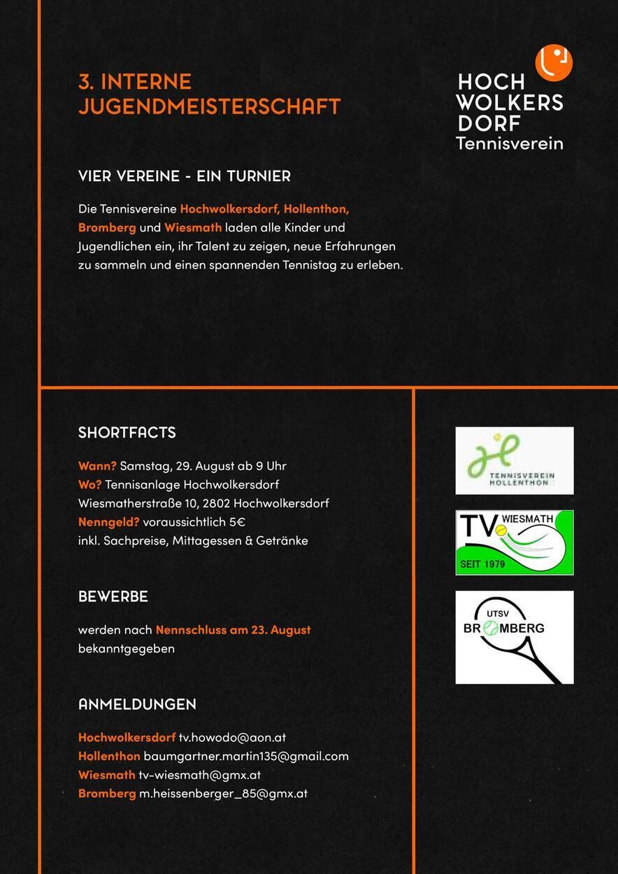Ein Flyer für ein Tennisturnier mit vier Tennisvereinen: Hochwolkersdorf, Hollenthon, Bromberg und Wiesmath. Das Event findet am Samstag, 29. August ab 9 Uhr auf den Tennisplätzen in Hochwolkersdorf statt. Der Eintritt beträgt etwa 5 Euro, einschließlich Essen und Getränke. Die Anmeldungen werden nach dem Turnier am 23. August bekanntgegeben. Kontakt: Hochwolkersdorf fv.howod@aon.at.