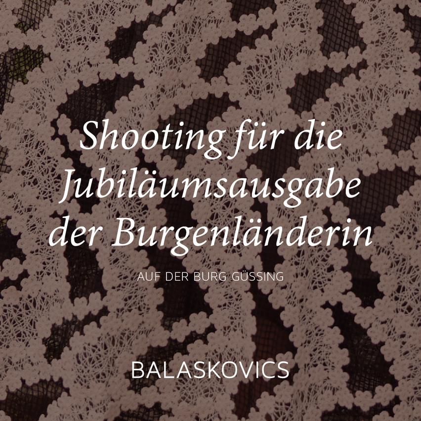 Image features text overlaying a lace pattern. The words 'Shooting fur die Jubilaumsausgabe der Burgenlanderin' are prominently displayed. Below, 'AUF DER BURG GUSSING' is written. 'BALASKOVICS' is at the bottom.
