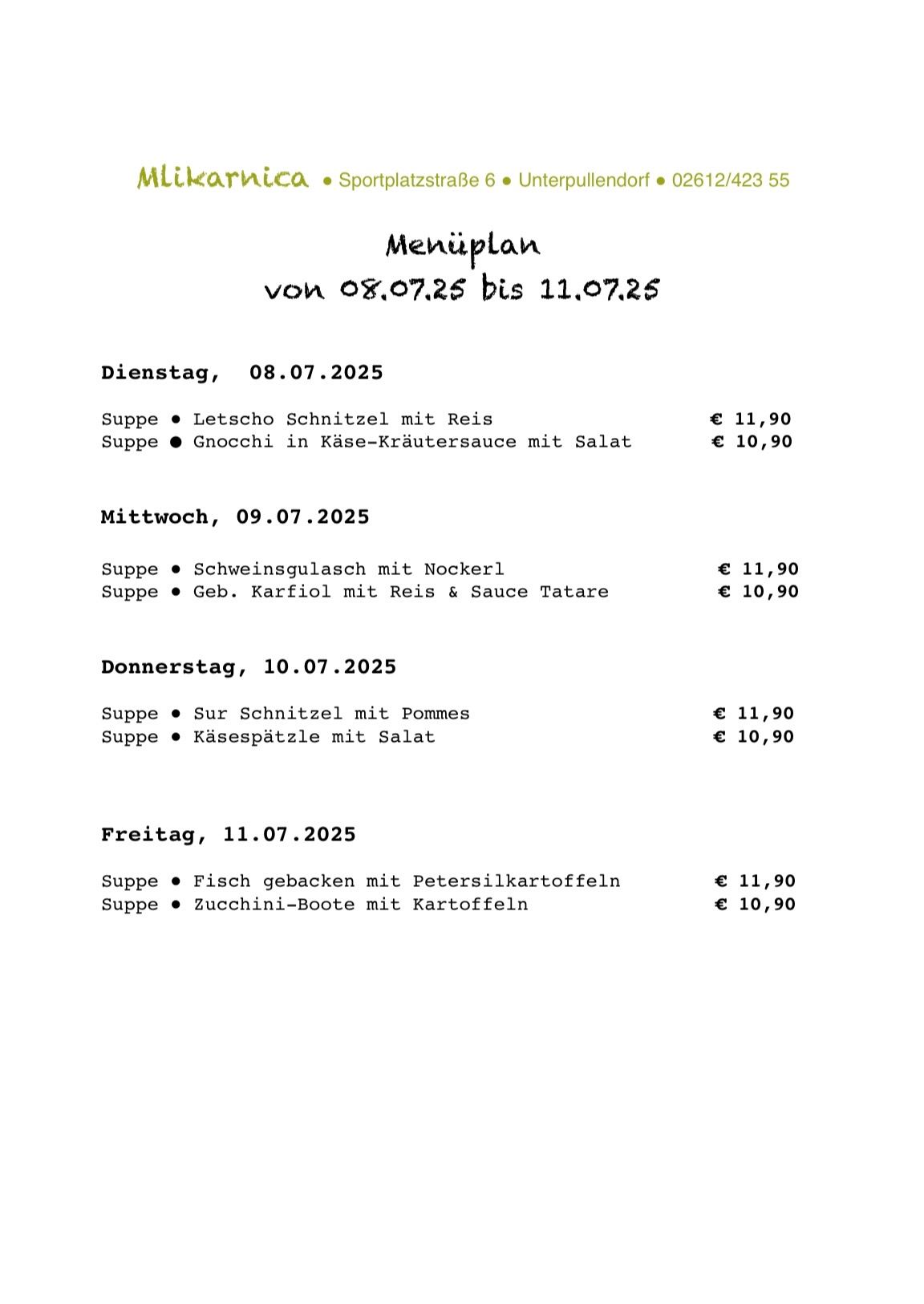 Menüplan vom 08.07.2025 bis 11.07.2025. Dienstag 08.07.2025: Suppe mit Salat und Gnocchi in Käse-Kräutersauce. Mittwoch 09.07.2025: Suppe mit Schweinegulasch, Reis und Sauce Tartare. Donnerstag 10.07.2025: Suppe mit Sur Schnittel und Käsespatzlen mit Salat. Freitag 11.07.2025: Suppe mit Fisch und Zucchini-Boote mit Kartoffeln.