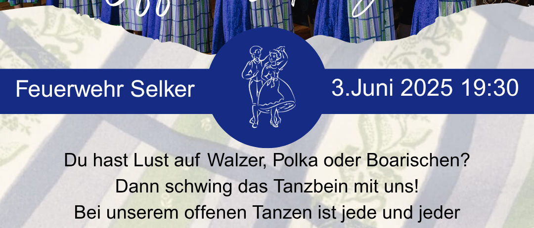 Plakat für offenes Tanzen bei der Feuerwehr Selker am 3. Juni 2025 um 19:30. Es zeigt eine Gruppe von Menschen in traditioneller Kleidung, die alle einladen, an Walzer, Polka oder Boarischen Tanz teilzunehmen.