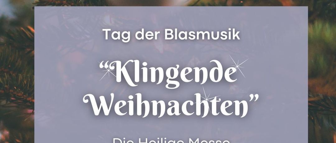 Werbeplakat für das Blasmusik-Event. Es zeigt einen Weihnachtsbaum im Hintergrund, die Überschrift 'Klingende Weihnachten' und Details über eine musikalische Heilige Messe am 21. Dezember 2025 um 08:30 Uhr.