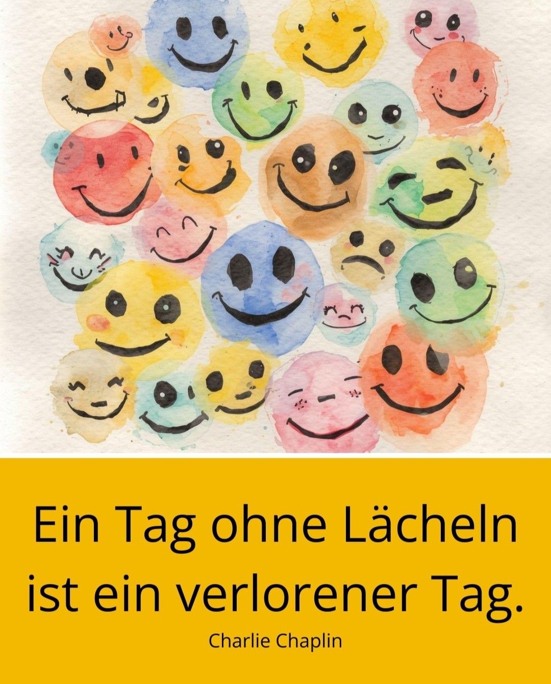 Eine Aquarellmalerei mit mehreren lächelnden Gesichtern in verschiedenen Farben und Größen, mit einem Zitat darunter, das besagt 'Ein Tag ohne Lächeln ist ein verlorener Tag.'
