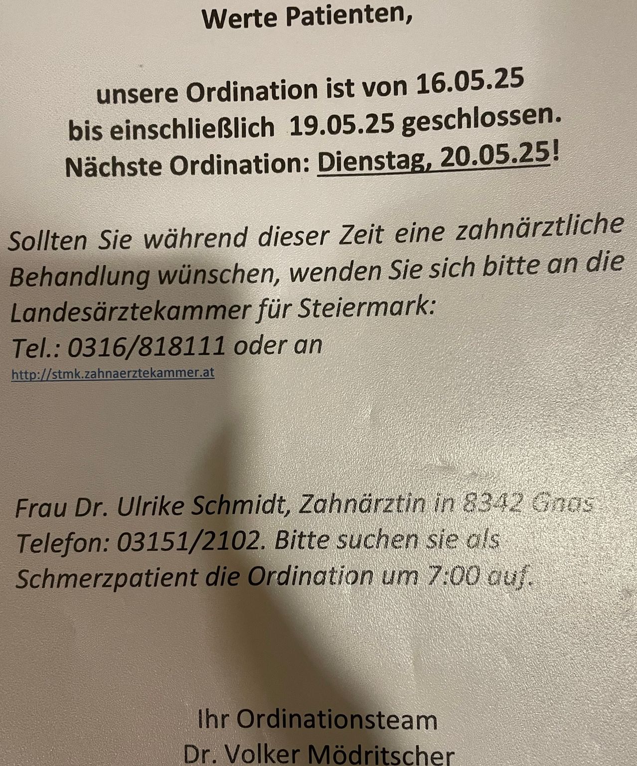 Die Zahnarztpraxis ist vom 16.05.25 bis 19.05.25 geschlossen. Nächster Termin: Dienstag, 20.05.25. Für zahnärztliche Behandlungen wenden Sie sich bitte an die Landesärztekammer für Steiermark: Tel.: 0316/818111 oder besuchen Sie http://stmk.zahnaerztekammer.at. Frau Dr. Ulrike Schmidt, Zahnärztin in 8342 Gnas, Tel.: 03151/2102. Schmerzpatienten bitten wir, sich bis 7:00 Uhr anzumelden.