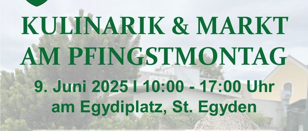 Plakat für einen kulinarischen Markt am Pfingstmontag. Veranstaltung am 9. Juni 2025 von 10:00 bis 17:00 am Egyptplatz, St. Egyd. Aktivitäten umfassen frühmorgens Marktöffnung mit jungen Verkäufern und eine Feuerwehrvorführung in der Nähe der Kirche.