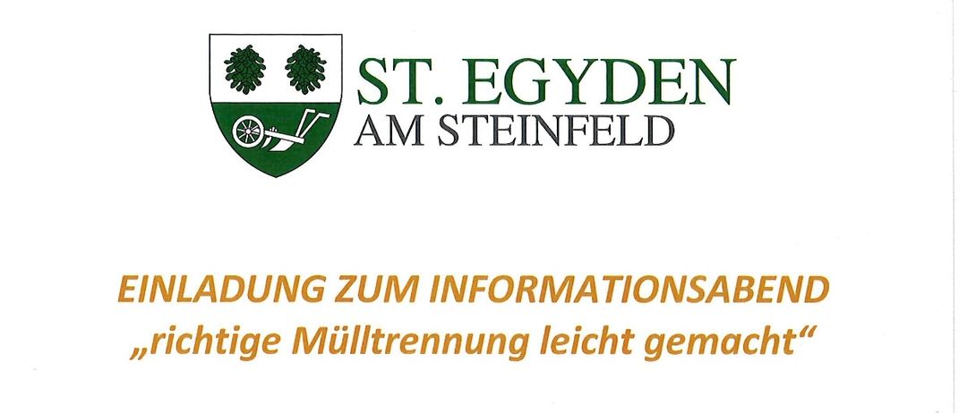 Sankt Egyden am Steinfeld lädt alle interessierten Gemeindebürger und Gemeindebürgerinnen zu einem Infoabend über 'richtige Mülltrennung leicht gemacht' ein. Wann: Donnerstag, 20. November 2025 um 18:00 Uhr. Wo: Veranstaltungssaal Gemeindezentrum Sankt Egyden. Ein Vertreter des Abfallwirtschaftsverbandes Neunkirchen wird ebenfalls anwesend sein, der alle Fragen zum Thema richtige Mülltrennung beantwortet. Wir freuen uns auf Ihren Besuch!