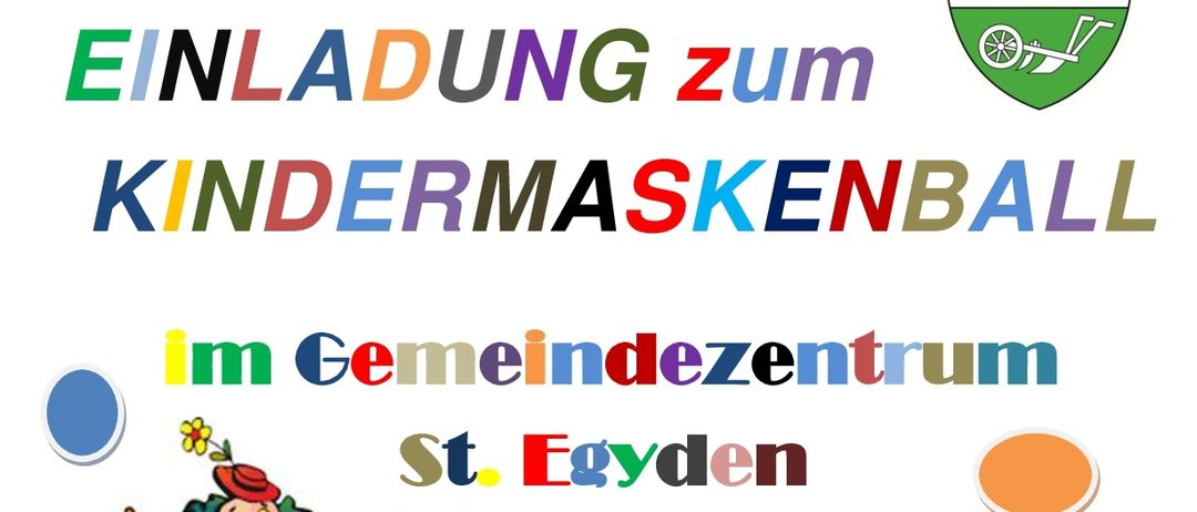 Ein Plakat für Kindermaskenball im Gemeindezentrum St. Egyd. Die Veranstaltung ist am Sonntag, 25. Jänner 2026, Beginn um 15:00 Uhr. Eintritt ab 14:00 Uhr. Musik von Duo Amore. Spiele und Spaß für Kinder, mit einem Erinnerungsfoto, das jedes Kind mit nach Hause nehmen darf. Gute Unterhaltung.