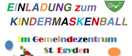 Ein Plakat für Kindermaskenball im Gemeindezentrum St. Egyd. Die Veranstaltung ist am Sonntag, 25. Jänner 2026, Beginn um 15:00 Uhr. Eintritt ab 14:00 Uhr. Musik von Duo Amore. Spiele und Spaß für Kinder, mit einem Erinnerungsfoto, das jedes Kind mit nach Hause nehmen darf. Gute Unterhaltung.