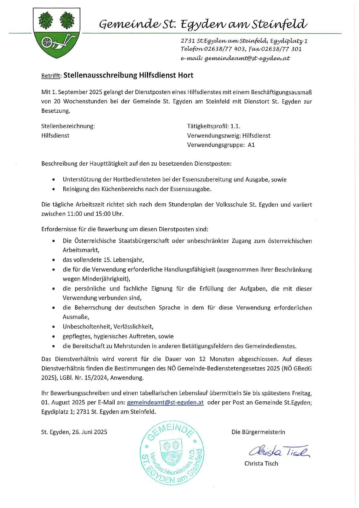 Am 1. September 2025 beginnt der Dienstposten eines Hilfsdienstes mit einer Beschäftigtionsausmaß von 20 Wochenstunden bei der Gemeinde St. Egyden am Steinfeld mit Dienstort St. Egyden zur Besetzung. Hauptaktivitäten umfassen die Unterstützung der Hortdienstleistungen bei der Essenszubereitung und Ausgabe, sowie die Reinigung des Küchenbereichs nach der Essensausgabe. Die täglichen Arbeitszeiten richten sich nach dem Stundenplan der Volksschule St. Egyden und variieren zwischen 11:00 und 15:00 Uhr.