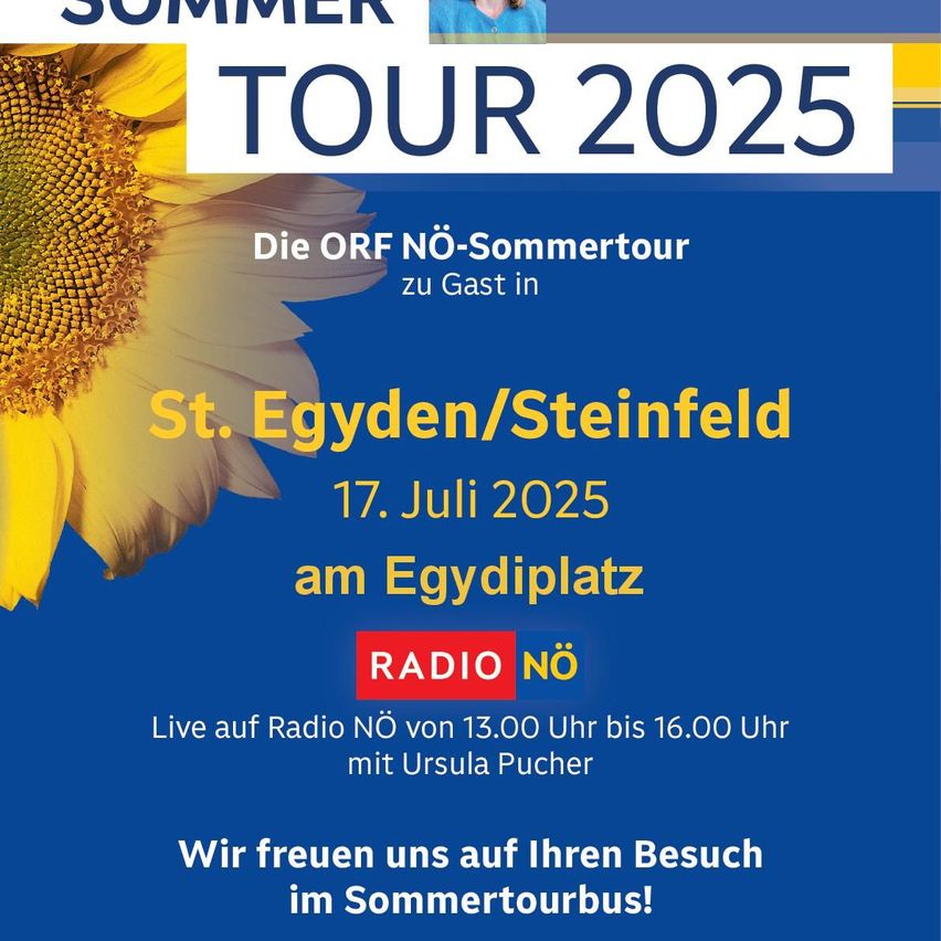 Ein Plakat für die ORF NO-Sommertour, das eine Sonnenblume und einen blauen Hintergrund zeigt. Es kündigt die Veranstaltung am 17. Juli 2025 am Egyptplatz in St. Egyd/Steinfeld an. Die Veranstaltung wird live im Radio NO von 13:00 Uhr bis 16:00 Uhr mit Ursula Pucher übertragen.