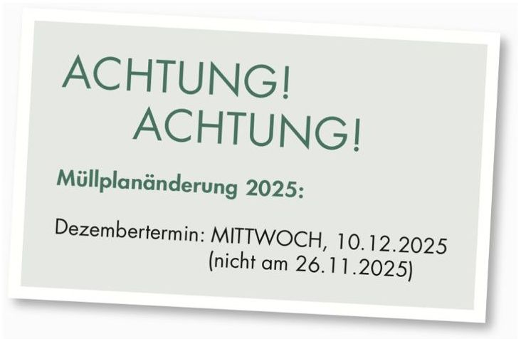 ACHTUNG! Müllplanänderung 2025: Dezembertermin: MITTWOCH, 10.12.2025 (nicht am 26.11.2025)