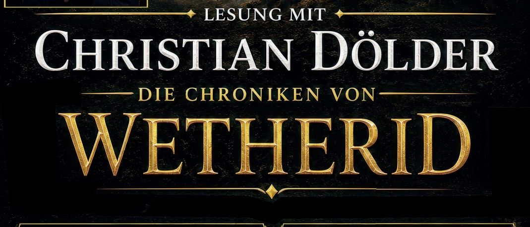 Poster für eine Lesung mit Christian Dolder aus den Chroniken von Wetherid am 26.06.2026 um 19:00 Uhr. Es zeigt einen Mann im Anzug mit einem Fantasy-Hintergrund.