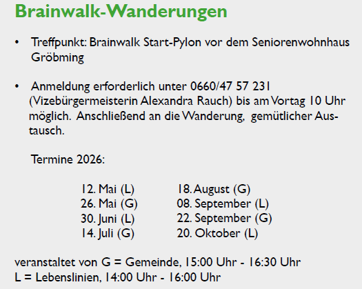 Brainwalk-Wanderungen. Treffpunkt: Brainwalk Start-Pylon vor dem Seniorenwohnhaus Großming. Anmeldung erforderlich unter 0660/47 57 231 (Vizebürgermeisterin Alexandra Rauch) bis am Vortag 10 Uhr möglich. Anschließend an die Wanderung, gemütlicher Austausch. Termine 2026: veranstaltet von G = Gemeinde, 15:00 Uhr - 16:30 Uhr