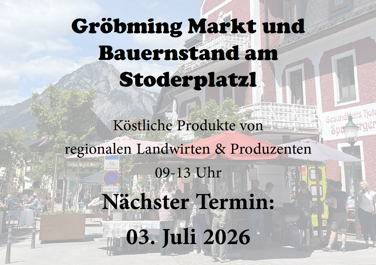 Plakat für Gröbming Markt und Bauernstand am Stodterplatz. Zeigt köstliche Produkte von regionalen Landwirten und Produzenten. Geöffnet von 9 Uhr bis 13 Uhr. Nächster Termin: 3. Juli 2026.