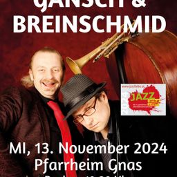 Werbeplakat für eine Veranstaltung mit Gansch & Breinschmid. Zwei Musiker, einer in roter Krawatte und Hut, der andere mit Trompete. Veranstaltungsdatum: 13. November 2024, im Pfarrheim Gnas, Beginn: 19:30 Uhr.