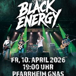 Black Energy tritt am Freitag, 10. April 2026, um 19:00 Uhr im Pearrheim Gnas auf. Vier Bandmitglieder stehen mit Gitarren, Trommeln und Becken auf der Bühne.
