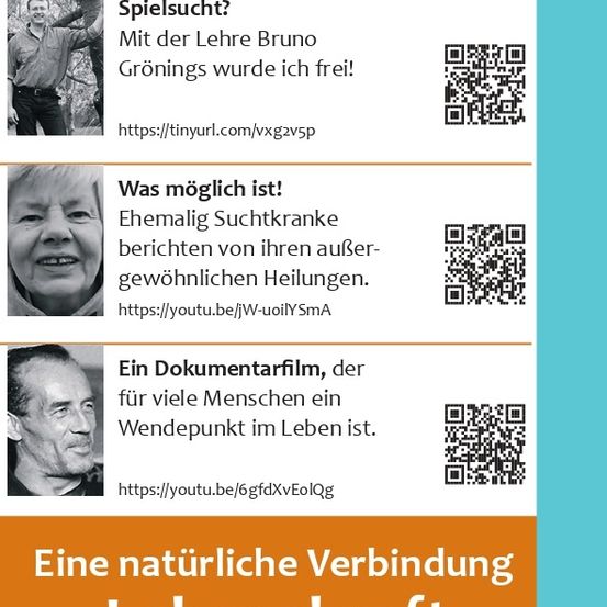 Ein Werbeposter mit vier Abschnitten und einem QR-Code. Der erste Abschnitt zeigt einen lächelnden Mann mit dem Text 'Spielsucht? Mit der Lehre Bruno Grönings wurde ich frei!'. Der zweite Abschnitt zeigt eine lächelnde Frau mit dem Text 'Was möglich ist! Ehemalige Suchtkranke berichten von ihren außergewöhnlichen Heilungen.'. Der dritte Abschnitt zeigt einen Mann mit dem Text 'Ein Dokumentarfilm, der für viele Menschen ein Wendepunkt im Leben ist.'. Unten steht der fette Text 'Eine natürliche Verbindung zur Lebenskraft'.