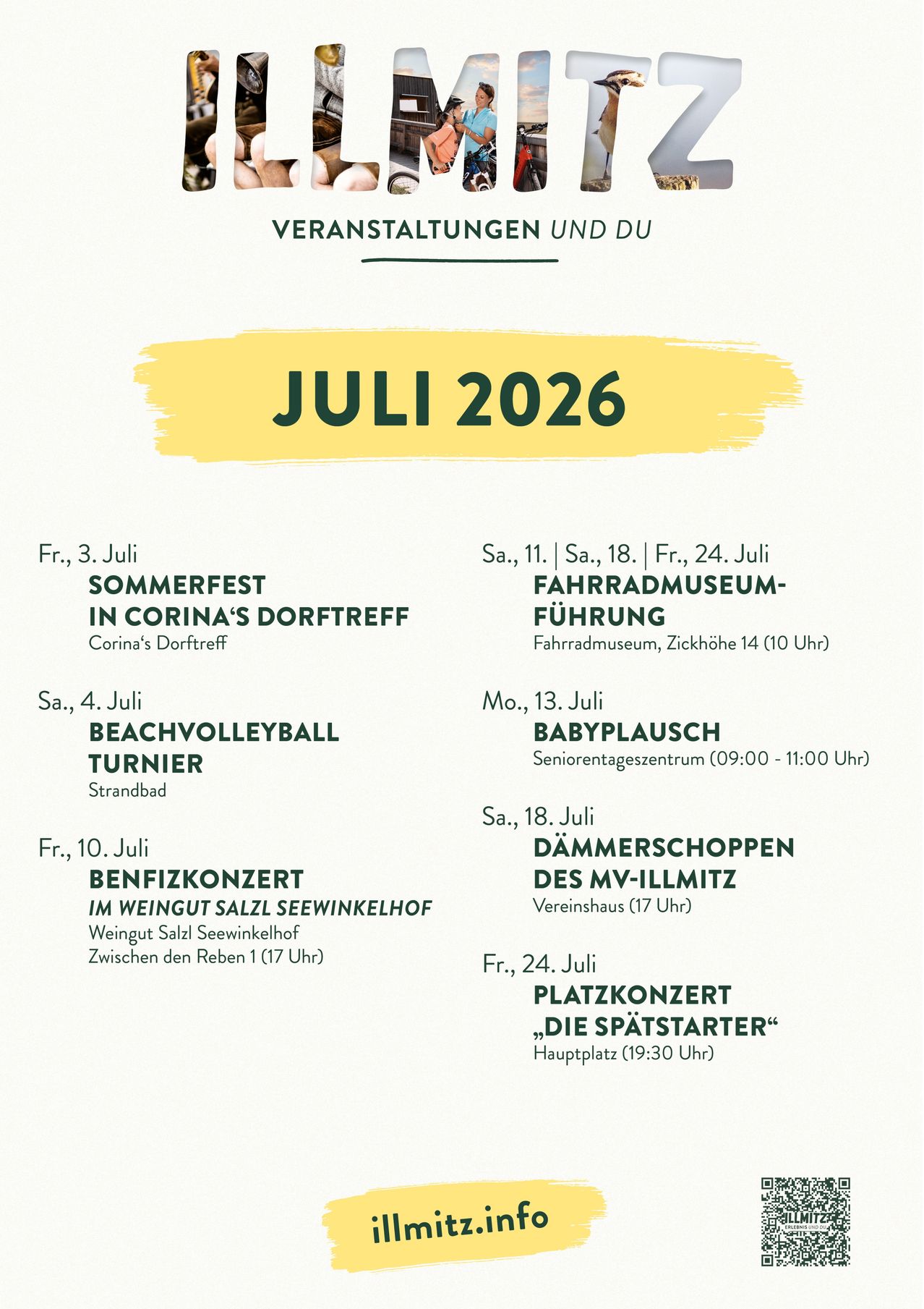 Juli 2026 Veranstaltungsposter. Freitag, 3. Juli, Sommerfest in Corinas Dorftreff. Samstag, 11. und 18. Juli, Freitag, 24. Juli, Fahrradmuseum-Führung. Samstag, 4. Juli, Beachvolleyball-Turnier am Strandbad. Montag, 13. Juli, Babyspielplatz im Seniorentageszentrum. Samstag, 18. Juli, Dämmerschoppen am MV-Illmitz. Freitag, 10. Juli, Benfiz-Konzert im Weingut Salzl Seewinkelhof. Freitag, 24. Juli, Platzkonzert von Die Spaetstarter.