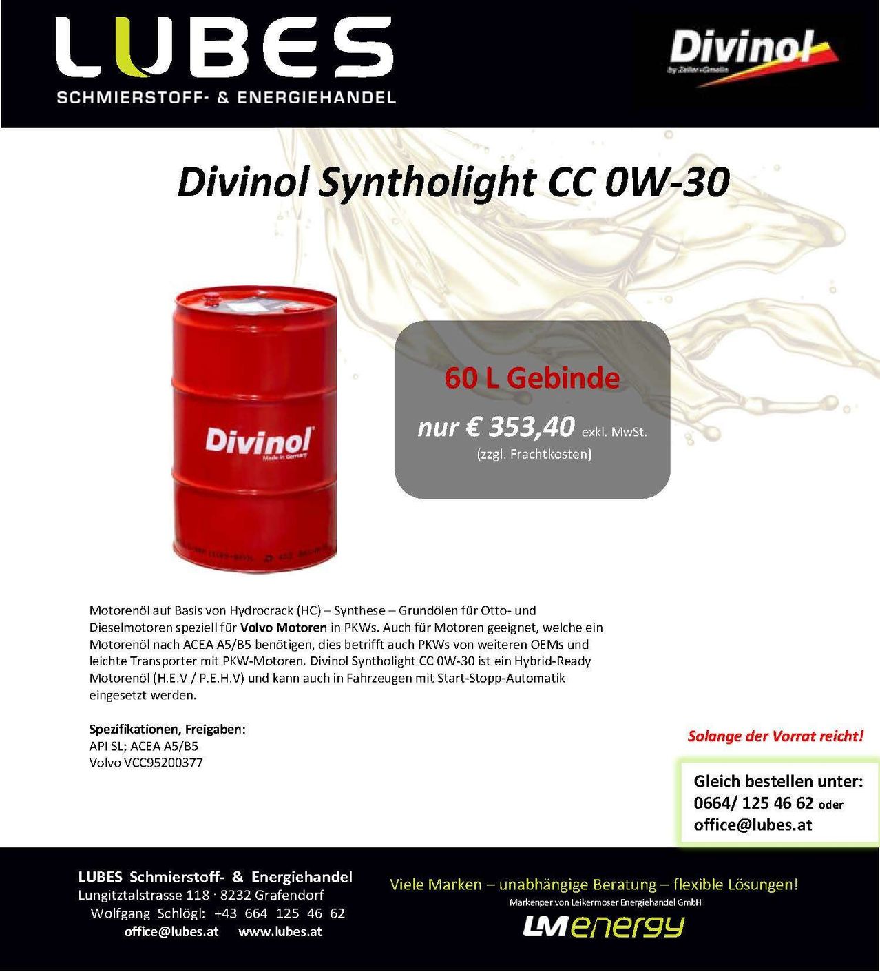Werbung für Divinol Syntholight CC OW-30, ein synthetisches Motoröl für Otto- und Dieselmotoren. Es erfüllt ACEA A5/B5 Standards, ist kompatibel mit anderen OEM's und leichten Transportern. Erhältlich in 60 L Gebinde für 353,40 €. Spezifikationen umfassen API SL, ACEA A5/B5, Volvo VCC95200377. Bestellen Sie unter 0664/125 46 62 oder office@lubes.at.