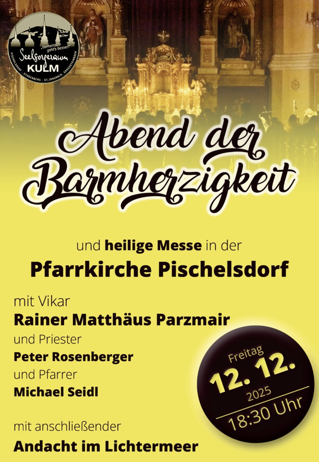 Ein Abend der Barmherzigkeit, eine heilige Messe in der Pfarrkirche Pischelsdorf mit Vikar Rainer Matthäus Parzmaier, Priester Peter Rosenberger und Kantor Michael Seidl am Freitag, 12. Dezember 2025, um 18:30 Uhr.