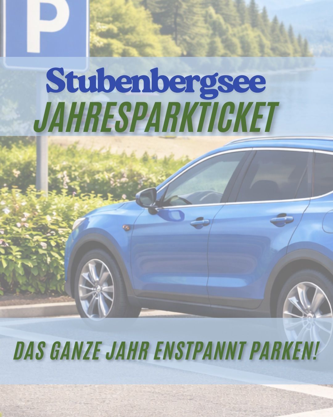 Ein blauer SUV ist auf der Straße geparkt. Die Wörter 'Stubenbergsee Jahresparkticket' sind in Grün über dem Auto geschrieben. Unten am Auto steht 'DAS GANZE JAHR ENSTPANNNT PARKEN!'.