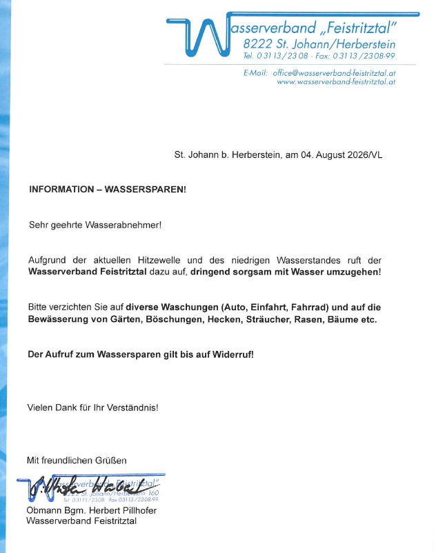 Eine Mitteilung des Wasserverbands Feistritztal an Wasserverbraucher, datiert vom 4. August 2026, fordert sie auf, Wasser zu sparen, da es eine Hitzewelle und niedrige Wasserstände gibt. Es wird darum gebeten, das Waschen von Autos, das Bewässern von Gärten und andere wasserintensive Aktivitäten bis auf Widerruf zu vermeiden.