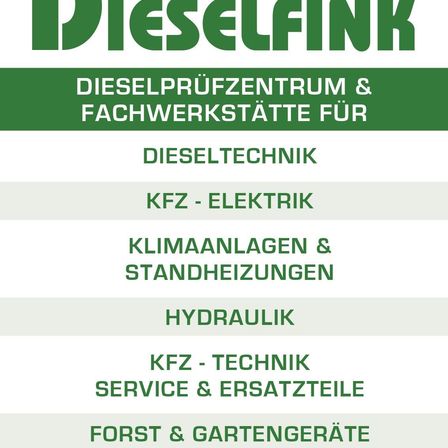 Werbung für Dieselfink, ein Dieselprüfzentrum und Werkstatt für Dieseltechnik, KFZ-Elektrik, Klimaanlagen, Heizungen, Hydraulik, KFZ-Technik, Service und Ersatzteile, Forst- und Gartengeräte.