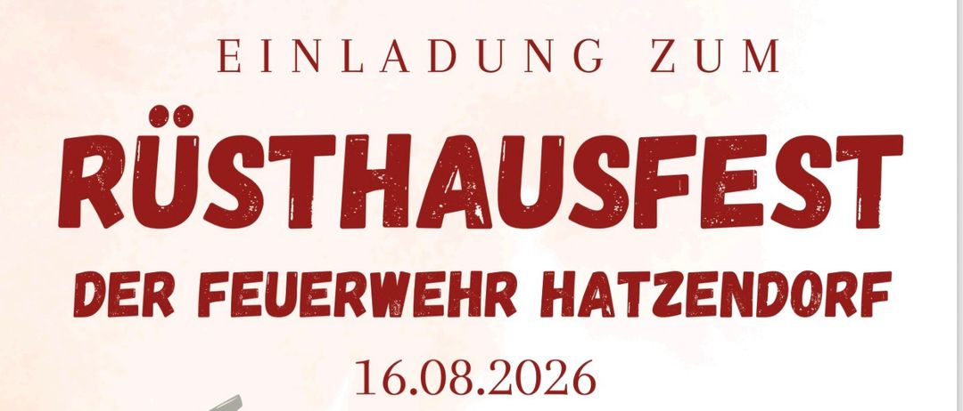 Rusthausfest der Feuerwehr Hatzendorf am 16.08.2026. Feuerlöscher-Überprüfung ab 10 Uhr. Mittagessen auch zum Abholen. Spezialmenü von Philip Bauer. Eis von Kraxner.